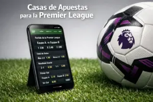 Casas de Apuestas para la Premier League: Qué Evaluar Más Allá del Bono